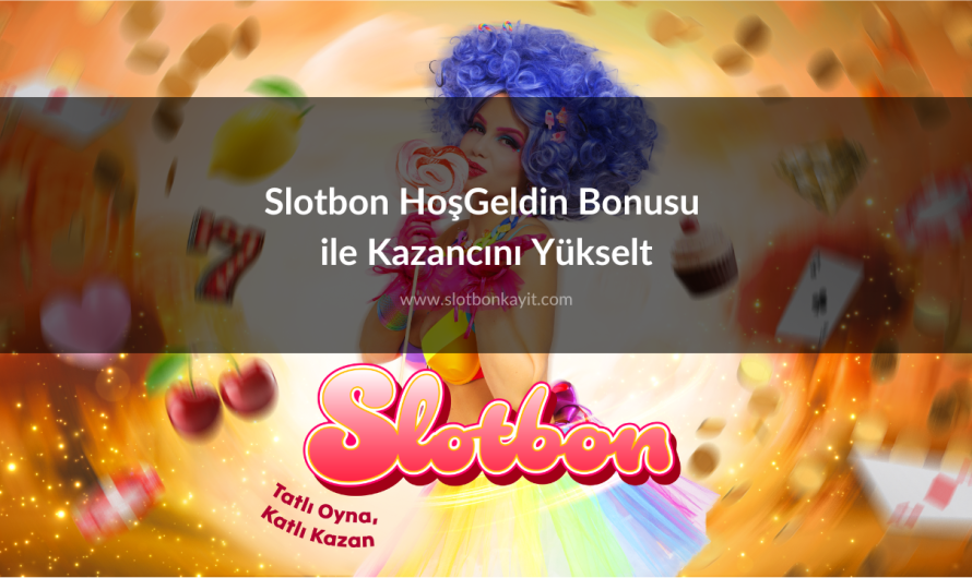 Slotbon HoşGeldin Bonusu ile Kazancını Yükselt